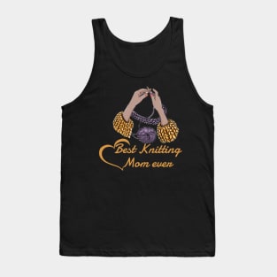 Best Knitting Mom Ever,A gift to my seamstress mom Tank Top